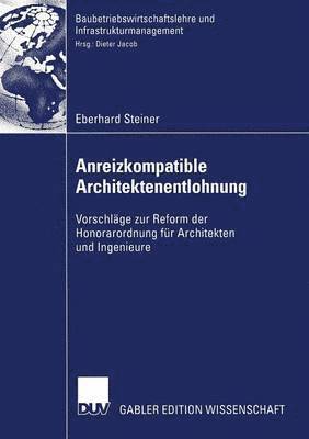 bokomslag Anreizkompatible Architektenentlohnung: Vorschläge Zur Reform Der Honorarordnung Für Architekten Und Ingenieure