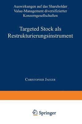 Targeted Stock ALS Restrukturierungsinstrument: Auswirkungen Auf Das Shareholder Value-Management Diversifizierter Konzerngesellschaften, Häftad