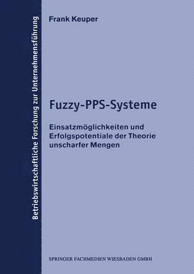 bokomslag Fuzzy-Pps-Systeme: Einsatzmöglichkeiten Und Erfolgspotentiale Der Theorie Unscharfer Mengen