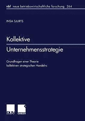 bokomslag Kollektive Unternehmensstrategie: Grundfragen Einer Theorie Kollektiven Strategischen Handelns