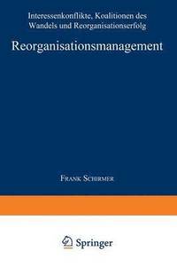 bokomslag Reorganisationsmanagement: Interessenkonflikte, Koalitionen Des Wandels Und Reorganisationserfolg