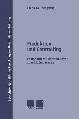 Frank Keuper - Produktion Und Controlling: Festschrift Für Manfred Layer Zum 65. Geburtstag, Häftad