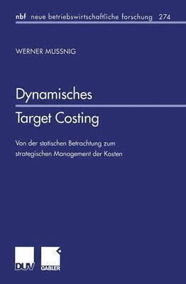 bokomslag Dynamisches Target Costing: Von Der Statischen Betrachtung Zum Strategischen Management Der Kosten