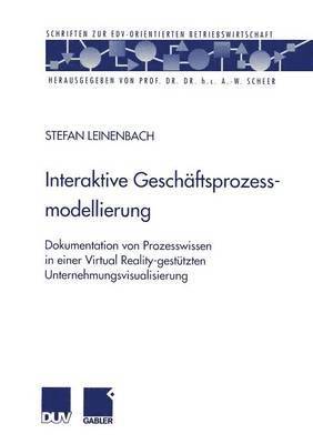 bokomslag Interaktive Geschäftsprozessmodellierung: Dokumentation Von Prozesswissen in Einer Virtual Reality-Gestützten Unternehmungsvisualisierung