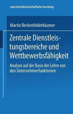 Martin Reckenfelderbäumer, Martin Reckenfelderbaumer - Zentrale Dienstleistungsbereiche Und Wettbewerbsfähigkeit: Analyse Auf Der Basis Der Lehre Von Den Unternehmerfunktionen, Häftad