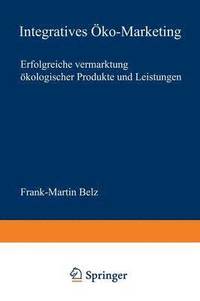 bokomslag Integratives Öko-Marketing: Erfolgreiche Vermarktung Ökologischer Produkte Und Leistungen