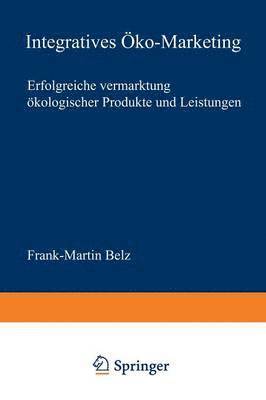 bokomslag Integratives Öko-Marketing: Erfolgreiche Vermarktung Ökologischer Produkte Und Leistungen