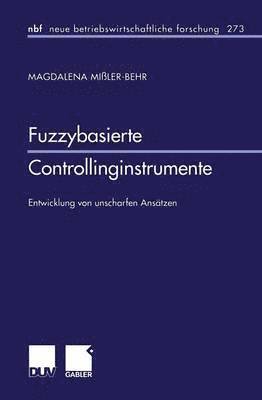 Magdalena Mißler-Behr - Fuzzybasierte Controllinginstrumente: Entwicklung Von Unscharfen Ansätzen, Häftad
