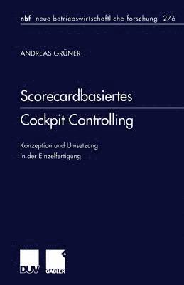 Andreas Grüner - Scorecardbasiertes Cockpit Controlling: Konzeption Und Umsetzung in Der Einzelfertigung, Häftad