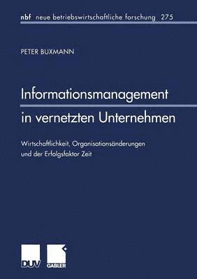 bokomslag Informationsmanagement in Vernetzten Unternehmen: Wirtschaftlichkeit, Organisationsänderungen Und Der Erfolgsfaktor Zeit