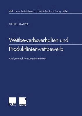 Daniel Klapper - Wettbewerbsverhalten Und Produktlinienwettbewerb: Analysen Auf Konsumgütermärkten, Häftad
