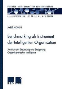 bokomslag Benchmarking ALS Instrument Der Intelligenten Organisation: Ansätze Zur Steuerung Und Steigerung Organisatorischer Intelligenz