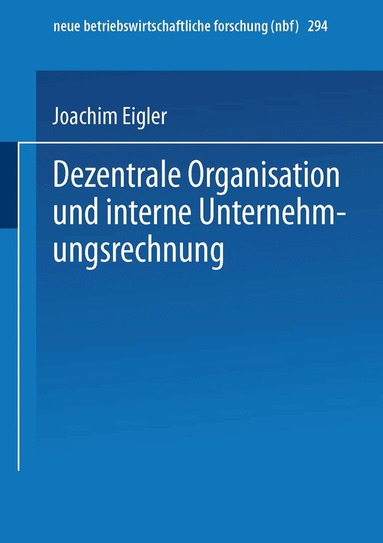 Joachim Eigler - Dezentrale Organisation und interne Unternehmungsrechnung, Häftad
