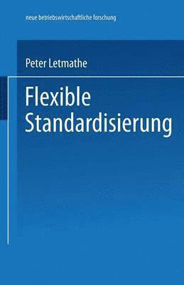 Peter Letmathe - Flexible Standardisierung: Ein Dezentrales Produktionsmanagement-Konzept Für Kleine Und Mittlere Unternehmen, Häftad
