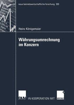 bokomslag Währungsumrechnung Im Konzern: Die Umrechnung Von in Fremder Währung Aufgestellten Abschlüssen Von Tochterunternehmen Für Zwecke Der Externen Konsolid