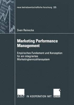 Sven Reinecke - Marketing Performance Management: Empirisches Fundament Und Konzeption Für Ein Integriertes Marketingkennzahlensystem, Häftad