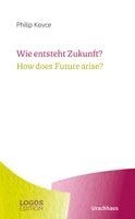 Philip Kovce, Jaroslaw J. J. Rolka, Martin Merckens - Wie entsteht Zukunft? / How does Future arise?, Häftad