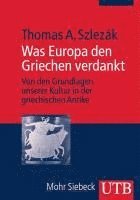 Thomas A. Szlezák - Was Europa den Griechen verdankt, Häftad