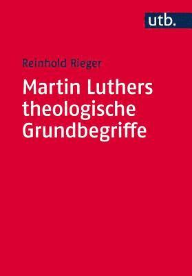 Reinhold Rieger - Martin Luthers Theologische Grundbegriffe: Von 'Abendmahl' Bis 'Zweifel', Häftad