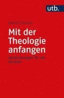 Dietrich Korsch - Mit Der Theologie Anfangen: Orientierungen Fur Das Studium, Häftad
