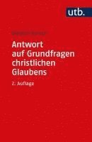 Antwort Auf Grundfragen Christlichen Glaubens: Dogmatik ALS Integrative Disziplin 1