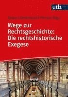 bokomslag Wege zur Rechtsgeschichte: Die rechtshistorische Exegese