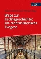 bokomslag Wege Zur Rechtsgeschichte: Die Rechtshistorische Exegese: Quelleninterpretation in Hausarbeiten Und Klausuren