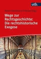 Thorsten Keiser, Peter Oestmann - Wege Zur Rechtsgeschichte: Die Rechtshistorische Exegese: Quelleninterpretation in Hausarbeiten Und Klausuren, Häftad