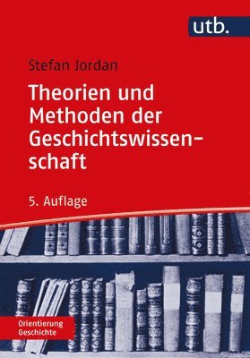 Stefan Jordan - Theorien Und Methoden Der Geschichtswissenschaft, Häftad