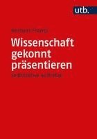 bokomslag Wissenschaft Gekonnt Prasentieren: Vortrage, Diskussionen, Disputationen Und Moderationen Souveran Meistern - Selbstsicher Auftreten