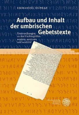 Emmanuel Dupraz - Aufbau Und Inhalt Der Umbrischen Gebetstexte: Untersuchungen Zu Den Fachbegriffen 'Uestisia', 'Uesticatu' Und 'Uest(e)Is', Inbunden