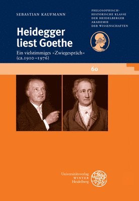 Sebastian Kaufmann - Heidegger Liest Goethe: Ein Vielstimmiges Zwiegesprach (Ca. 1910-1976). Mit Einer Stellenkonkordanz Zu Goethe in Der Heidegger-Gesamtausgabe, Häftad