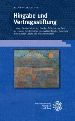 Alois Wierlacher - Hingabe Und Vertragsstiftung: Lessings 'Emilia Galotti' Und Goethes 'Iphigenie Auf Tauris' ALS Bibelkritische Und Rechtspolitische Sicherungen Menschl, Inbunden. Tillgänglighet: Tillfälligt slut