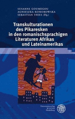 Susanne Goumegou, Agnieszka Komorowska - Transkulturationen Des Pikaresken in Den Romanischsprachigen Literaturen Afrikas Und Lateinamerikas, Inbunden