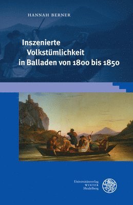Hannah Berner - Inszenierte Volkstumlichkeit in Balladen Von 1800 Bis 1850, Inbunden