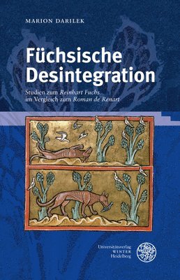 Marion Darilek - Fuchsische Desintegration: Studien Zum 'Reinhart Fuchs' Im Vergleich Zum 'Roman de Renart', Inbunden