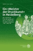 bokomslag Ein Meister Der Druckkunst in Heidelberg: Das Heidelberger Publikationsprogramm Des Inkunabeldruckers Heinrich Knoblochtzer 1485-1495/1500