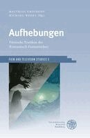 Matthias Grotkopp, Tobias Haupts - Aufhebungen: Filmische Poetiken Des Romantisch-Fantastischen, Inbunden