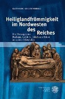 bokomslag Heiliglandfrommigkeit Im Nordwesten Des Reiches: Die Herzogtumer Brabant, Geldern, Julich Und Kleve Im Spaten Mittelalter