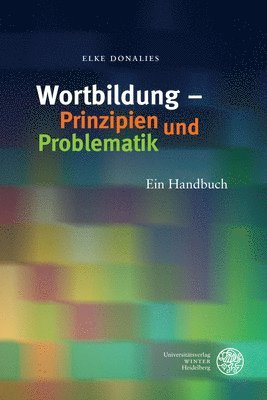 Elke Donalies - Wortbildung - Prinzipien Und Problematik: Ein Handbuch, Inbunden