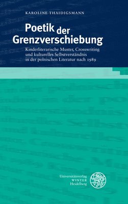 bokomslag Poetik Der Grenzverschiebung: Kinderliterarische Muster, Crosswriting Und Kulturelles Selbstverstandnis in Der Polnischen Literatur Nach 1989