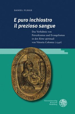 'E Puro Inchiostro Il Prezioso Sangue': Das Verhaltnis Von Petrarkismus Und Evangelismus in Den 'Rime Spirituali' Von Vittoria Colonna (1546)