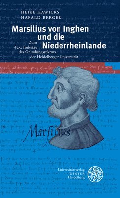 Harald Berger, Heike Hawicks - Marsilius Von Inghen Und Die Niederrheinlande: Zum 625. Todestag Des Grundungsrektors Der Heidelberger Universitat, Häftad