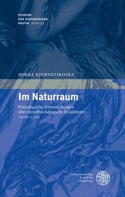Mirna Kjorveziroska - Im Naturraum: Poetologische Untersuchungen Uber Mittelhochdeutsche Erzahltexte 1270-1320, Inbunden