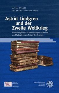 bokomslag Astrid Lindgren Und Der Zweite Weltkrieg: Interdisziplinare Annaherungen an Leben Und Schreiben in Zeiten Des Krieges