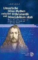 bokomslag Literarische Durer-Mythen Zwischen Fruhromantik Und Durerjubilaum 1828: Theorie - Geschichte - Erzahlanalysen (Wackenroder, Tieck, Hoffmann, Fouque, W
