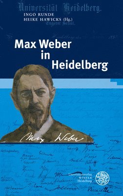Heike Hawicks, Ingo Runde - Max Weber in Heidelberg: Beitrage Zur Digitalen Vortragsreihe an Der Universitat Heidelberg Im Sommersemester 2020 Anlasslich Des 100. Todestages Am 1, Inbunden