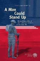 bokomslag A Man Could Stand Up: Masculinities in British and Australian Literature of the Great War