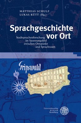 bokomslag Sprachgeschichte VOR Ort: Stadtsprachenforschung Im Spannungsfeld Zwischen Ortspunkt Und Sprachraum