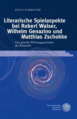 bokomslag Literarische Spielaspekte Bei Robert Walser, Wilhelm Genazino Und Matthias Zschokke: Eine Gestufte Wirkungsgeschichte Der Romantik